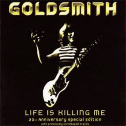 Goldsmith : Life Is Killing Me (20th Anniversary)